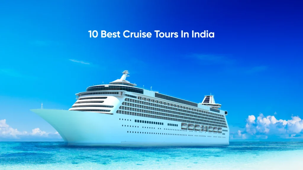Cruise Ship Travel in India: Budget, Packages & Loan Solutions