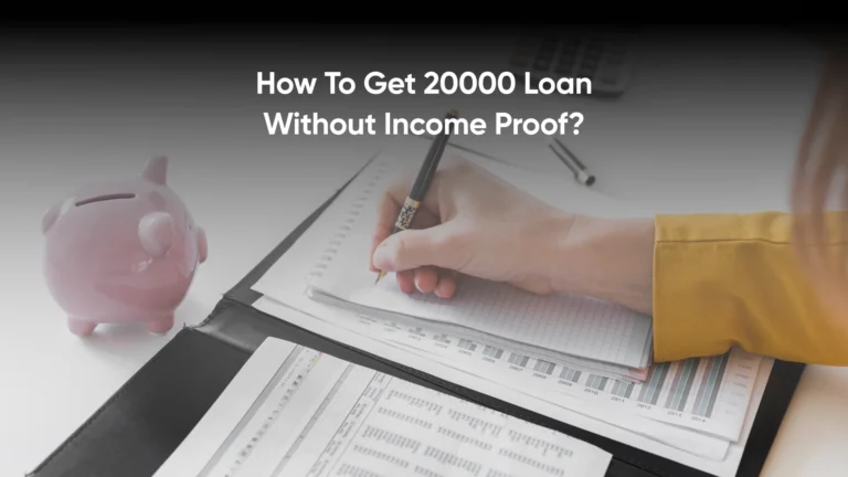 How To Get 20000 Loan Without Income Proof?