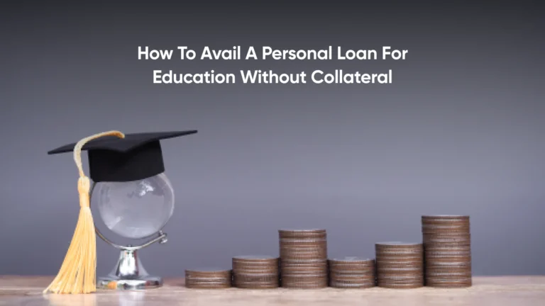How to Avail Personal Loan for Education Without Collateral
