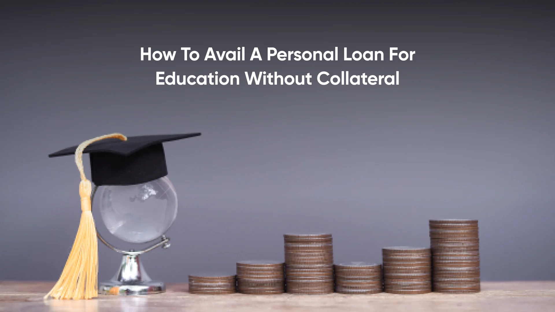 How to Avail Personal Loan for Education Without Collateral – Complete Guide