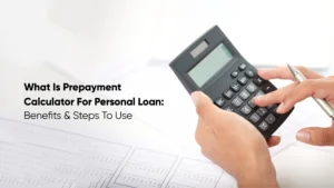 What Is Prepayment Calculator For Personal Loan Benefits & Steps To Use