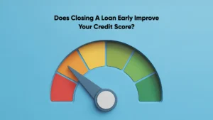 Does Closing a Loan Early Improve Your Credit Score_