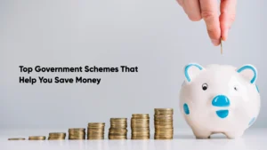 Top Government Schemes That Help You Save Money