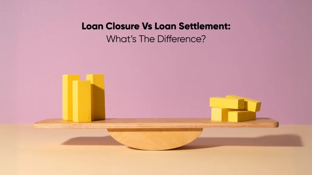 Loan Closure vs Loan Settlement_ What’s the Difference_