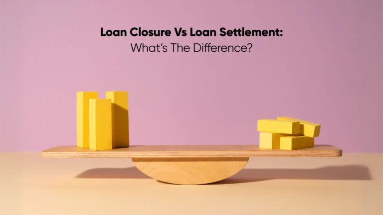 Loan Closure vs Loan Settlement_ What’s the Difference_