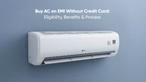Buy AC on EMI Without Credit Card_ Eligibility, Benefits & Process