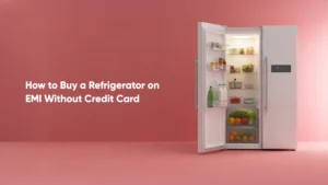 How to Buy a Refrigerator on EMI Without Credit Card