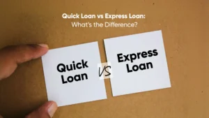 Quick Loan vs Express Loan_ What’s the Difference_